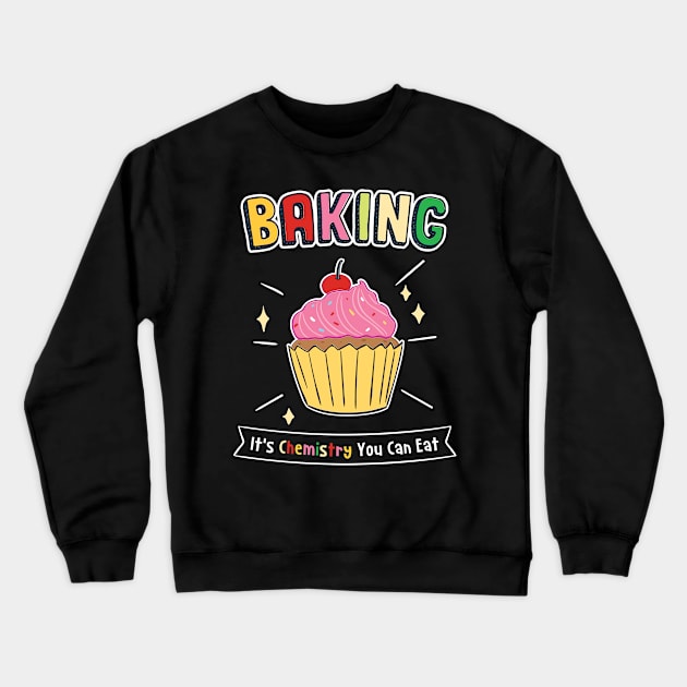 Baking - It's Chemistry You Can Eat Crewneck Sweatshirt by maxdax